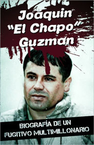 Title: Joaquin “El Chapo” Guzman - Biografía de un fugitivo multimillonario, Author: James Bush