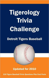 Title: Tigerology Trivia Challenge: Detroit Tigers Baseball, Author: Kick The Ball