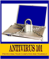 Title: Antivirus 101: Protecting your Computer and Yourself, Author: Ebook Legend