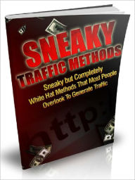 Title: Sneaky Traffic Methods - Sneaky but Completely White Hat Methods That Most People Overlook To Generate Traffic, Author: Joye Bridal