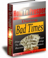 Title: How To Prosper During Bad Times, Author: Tea Time eBooks