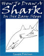 How To Draw A Shark In Six Easy Steps by Tanya Provines | NOOK Book