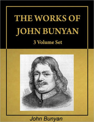 The Works Of John Bunyan Complete 3 Volume Set Including 62 Books With Active Table Of Contents Annotated By John Bunyan George Offor Nook Book Ebook Barnes Noble