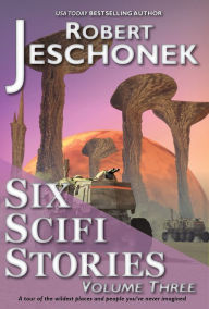 Title: 6 Scifi Stories Book 3, Author: Robert Jeschonek