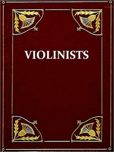 Famous Violinists of Today and Yesterday [Illustrated]
