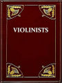 Famous Violinists of Today and Yesterday [Illustrated]