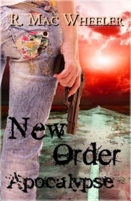 Title: New Order Apocalypse, Author: R. Mac Wheeler