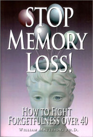 Title: Stop Memory Loss, Author: Dr. William Matteson Ph.D.