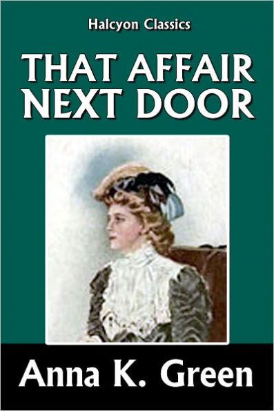 That Affair Next Door by Anna Katharine Green [Amelia Butterworth Mysteries #1]