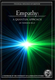 Title: Empathy: A Quantum Approach - The Psychical Influence of Emotion (University Textbook), Author: Dr. Theresa M. Kelly