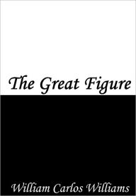 Title: The Great Figure, Author: William Carlos Williams