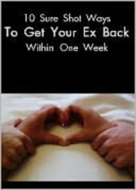 Title: 10 Sure shot ways to get your Ex back within one week, Author: Northern Border eBook Store