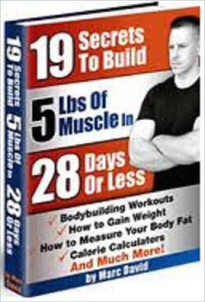 19 Tips To Build 5 Lbs Of Muscle In 28 Days Or Less