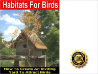 Title: Habitats For Birds: How To Create An Inviting Yard To Attract Birds! AAA+++, Author: Peter Smith