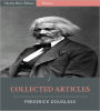 Collected Articles of Frederick Douglass (Illustrated)