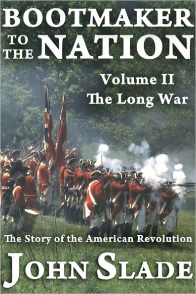 Bootmaker to the Nation: The Story of the American Revolution, Volume II, The Long War