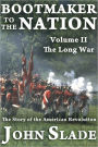 Bootmaker to the Nation: The Story of the American Revolution, Volume II, The Long War