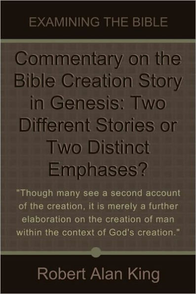 Commentary on the Bible Creation Story in Genesis: Two Different Stories or Two Distinct Emphases?