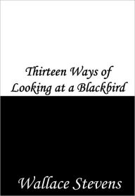 Title: Thirteen Ways of Looking at a Blackbird, Author: Wallace Stevens