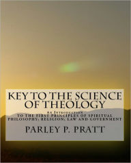 Title: Key to the Science of Theology, Author: Parley P. Pratt