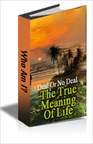 Title: Deal Or No Deal: The True Meaning Of Life, Author: Wade Welch