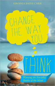 Title: Change the Way You Think, Author: Virginia Basye Carr