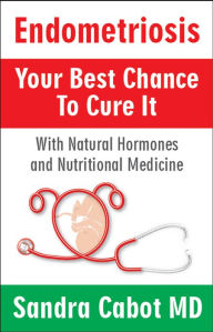 Title: Endometriosis Your best chance to cure it, Author: Sandra Cabot