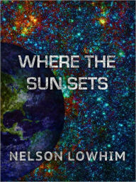 Title: Where the Sun Sets, Author: Nelson Lowhim