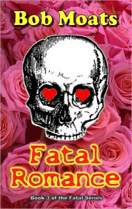 Title: Fatal Romance, Author: Bob Moats