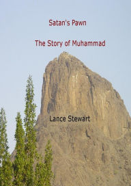 Title: Satan's Pawn: The Story of Muhammad, Author: Lance Stewart