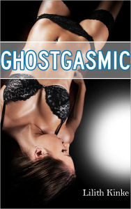 Title: Ghostgasmic, Author: Lilith Kinke