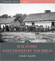 Title: Is Slavery Sanctioned by the Bible? (Illustrated), Author: Isaac Allen