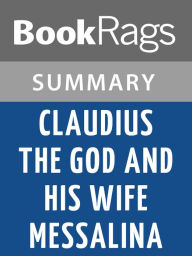 Title: Claudius the God and His Wife Messalina by Robert Graves l Summary & Study Guide, Author: BookRags