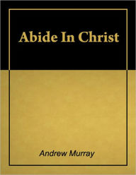 Title: Abide in Christ [Illustrated], Author: Andrew Murray