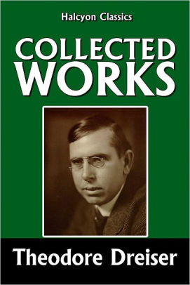 The Collected Works Of Theodore Dreiser By Theodore