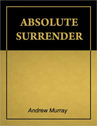 Title: Absolute Surrender [Illustrated][Annotated], Author: Andrew Murray