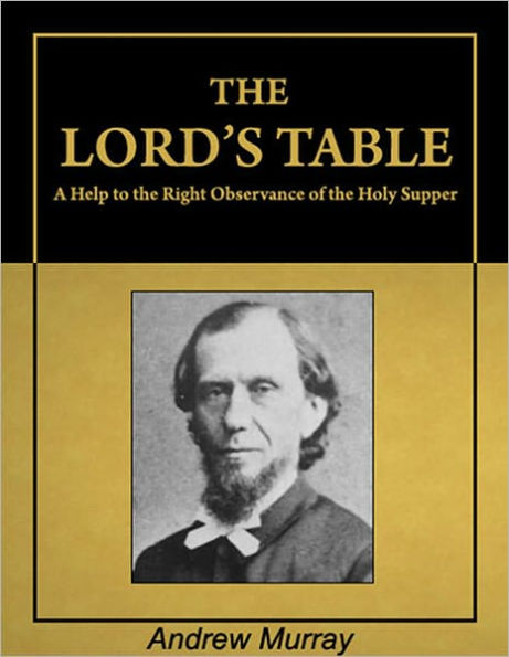 The Lord's Table: A Help to the Right Observance of the Holy Supper [Illustrated] [Annotated]