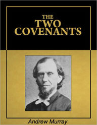 Title: The Two Covenants [Illustrated] [Annotated], Author: Andrew Murray