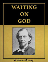 Title: Waiting on God [Illustrated] [Annotated], Author: Andrew Murray