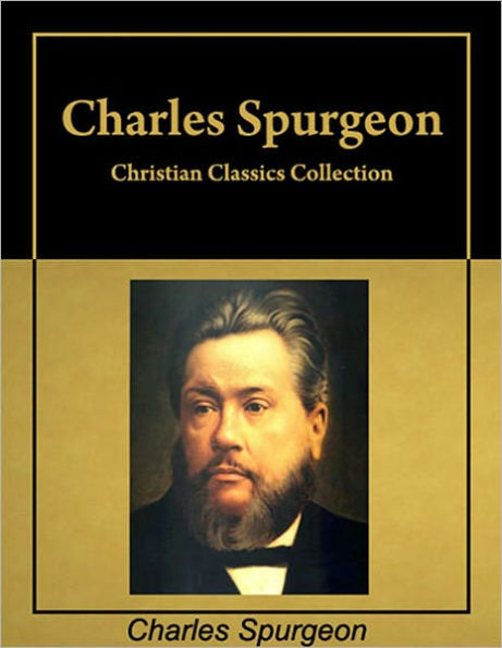 Christian Classics: Six books by Charles Spurgeon in a single collection, with active table of contents [Annotated]
