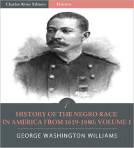 Title: History of the Negro Race in America from 1619 to 1880, Vol. 1 (Illustrated), Author: George W. Williams