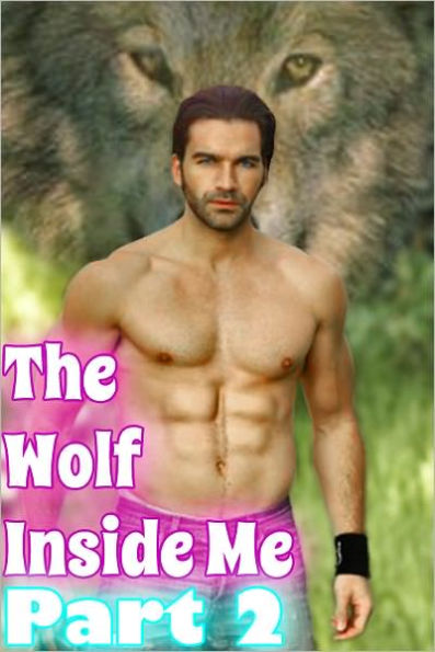 The Wolf Inside Me Part 2 (Werewolf Erotica)
