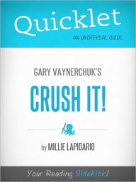 Title: Quicklet on Gary Vaynerchuk's Crush It! (CliffsNotes-like Book Summary), Author: Millie Lapidario