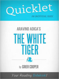 Title: Quicklet on The White Tiger by Aravind Adiga (CliffsNotes-like Book Summary), Author: Grier Cooper