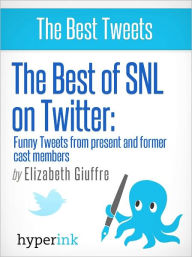 Title: The Best of SNL...On Twitter: Funny Tweets From Present and Former Cast Members, Author: Elizabeth Giuffre