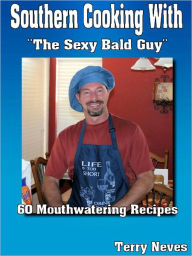 Title: Southern Cooking With The Sexy Bald Guy, Author: Terry Neves