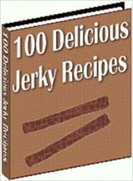 Title: 100 Delicious Jerky Recipes, Author: Tea Time eBooks