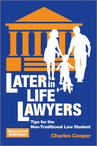 Title: Later-in-Life Lawyers: Tips for the Non-Traditional Law Student (Second Edition), Author: Charles Cooper