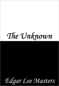 Title: The Unknown, Author: Edgar Lee Masters