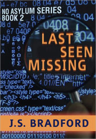 Title: Last Seen Missing (No Asylum - Bk 2), Author: J.S. Bradford